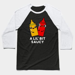 A Lil Bit Saucy Cute Sauce Pun Baseball T-Shirt